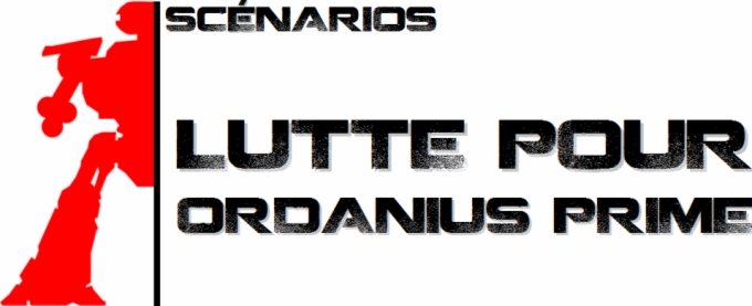 Scnarios et Campagnes - Lutte pour Ordanius Prime